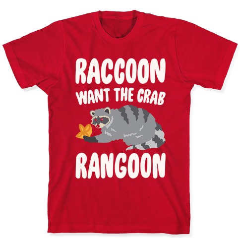 Raccoon Want The Crab Rangoon White Print T-Shirts | LookHUMAN