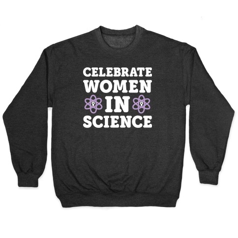 Celebrate Women In Science Pullover