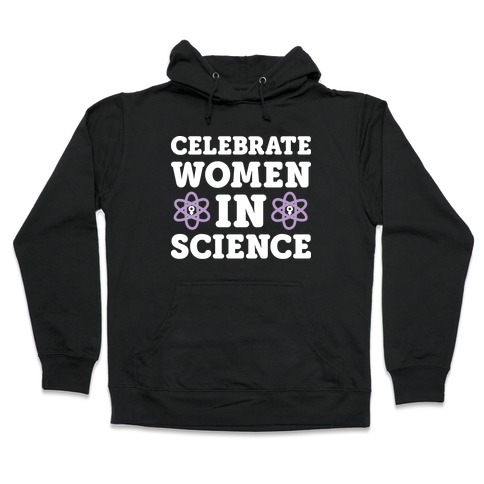 Celebrate Women In Science Hooded Sweatshirt