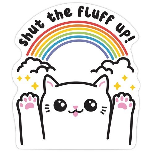 Shut The Fluff Up! Cat Die Cut Sticker