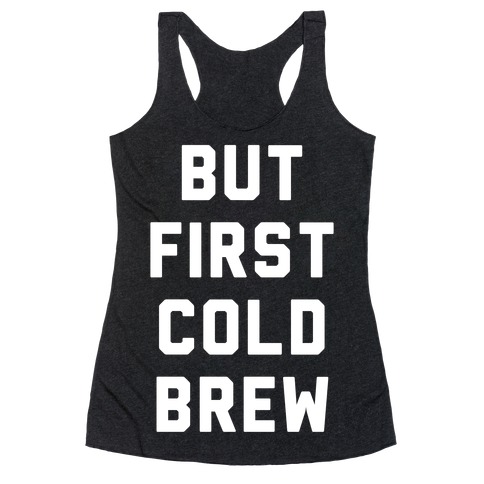 But First Cold Brew Racerback Tank Top