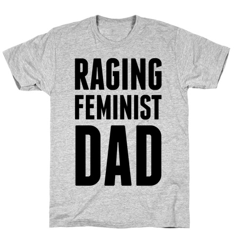 Raging Feminist Dad T-Shirt
