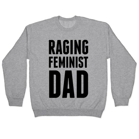 Raging Feminist Dad Pullover