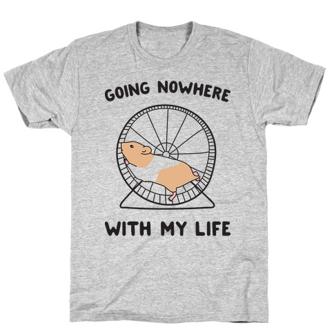 Going Nowhere With My Life Hamster T-Shirt
