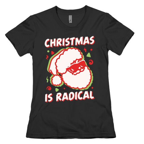 Christmas Is Radical White Print Womens T-Shirt