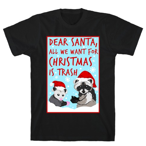 Dear Santa, All We Want for Christmas is Trash T-Shirt