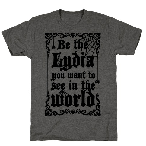 Be The Lydia You Want To See In The World T-Shirt