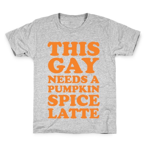 This Gay Needs A Pumpkin Spice Latte Kids T-Shirt