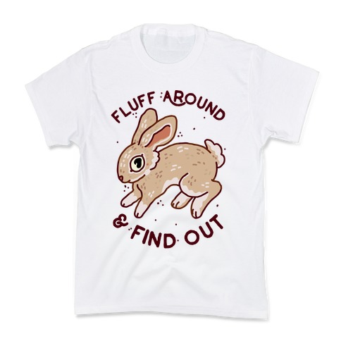 Fluff Around And Find Out Kids T-Shirt
