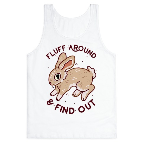 Fluff Around And Find Out Tank Top