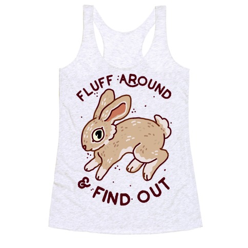 Fluff Around And Find Out Racerback Tank Top