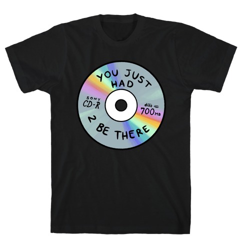You Just Had To Be There - Mix CD T-Shirt