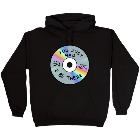 You Just Had To Be There - Mix CD Hooded Sweatshirt