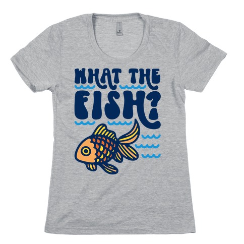 What The Fish Parody Womens T-Shirt