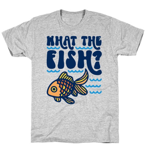 What The Fish Parody T-Shirt