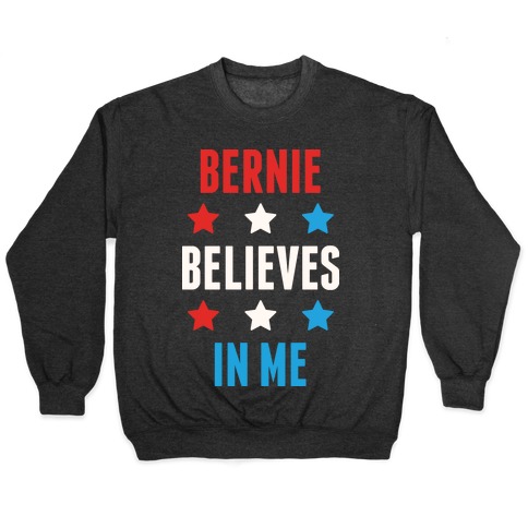 Bernie Believes In Me Pullover