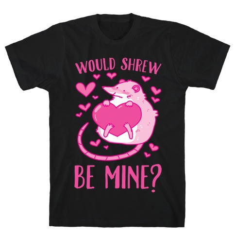 Would Shrew Be Mine? T-Shirt
