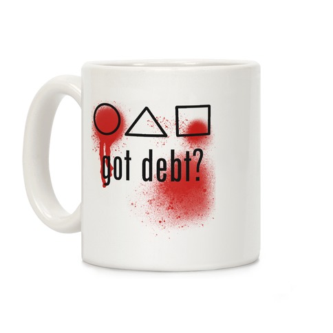 Got Debt? Parody Coffee Mug
