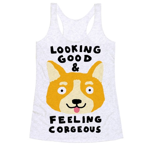 Looking Good And Feeling Corgeous Racerback Tank Top