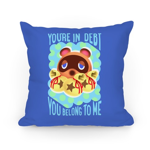 You're In Debt You Belong To Me Pillow