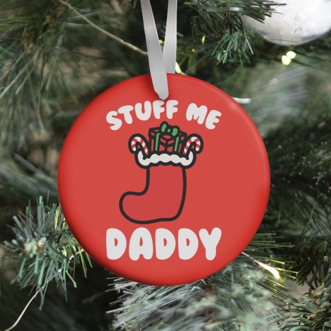 Stuff Me Daddy Stocking Parody Ornament