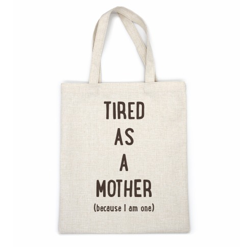 Tired As A Mother (because I am one) Casual Tote