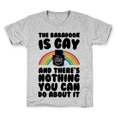 The Babadook Is Gay and There's Nothing You Can Do About It Kids T-Shirt
