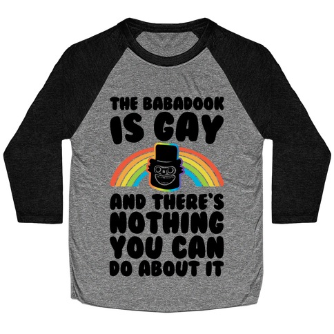The Babadook Is Gay and There's Nothing You Can Do About It Baseball Tee