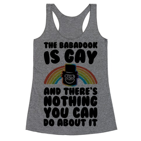 The Babadook Is Gay and There's Nothing You Can Do About It Racerback Tank Top