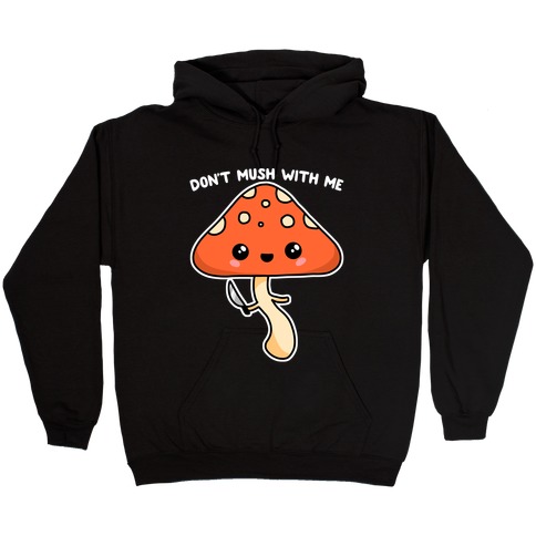 Don't Mush With Me Hooded Sweatshirt