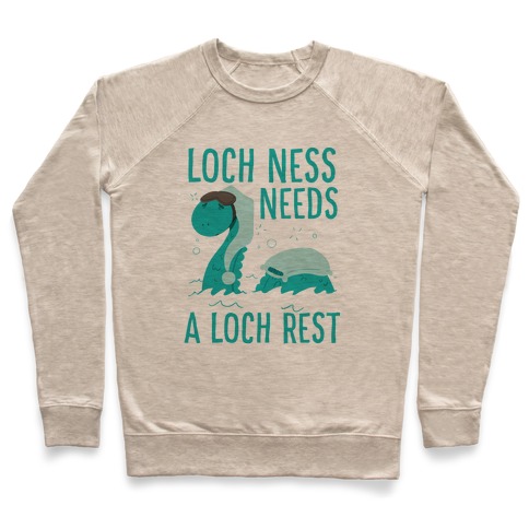Loch Ness Needs A Loch Rest Pullover