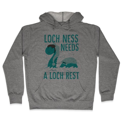 Loch Ness Needs A Loch Rest Hooded Sweatshirt