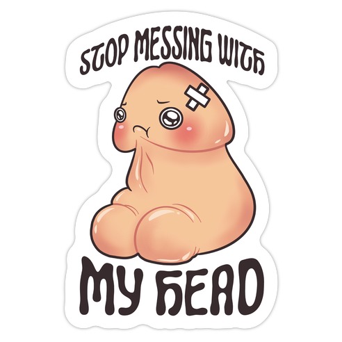 Stop Messing With My Head Die Cut Sticker