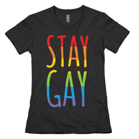 Stay Gay Womens T-Shirt