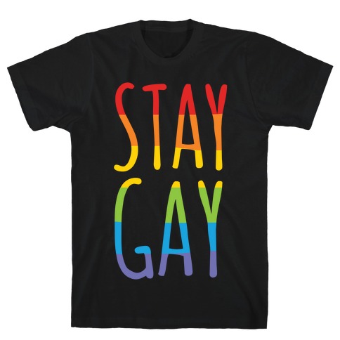 Stay Gay T-Shirt