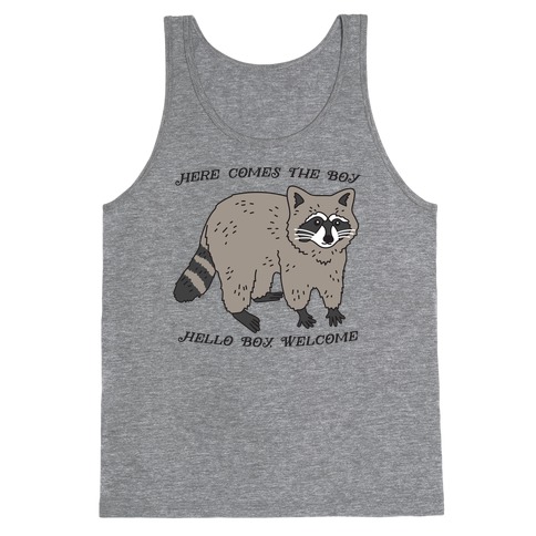 Here Comes The Boy, Hello Boy, Welcome - Raccoon Tank Top