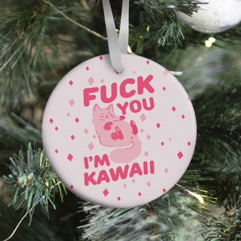 F*** You I'm Kawaii Ornament