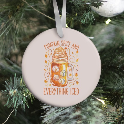 Pumpkin Spice and Everything Iced Ornament
