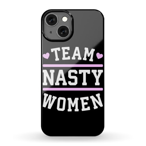 Team Nasty Women Phone Case