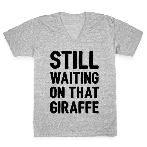 Still Waiting On That Giraffe V-Neck Tee Shirt