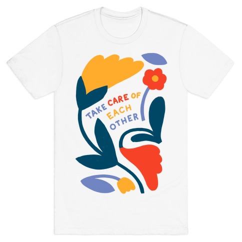 Take Care of Each Other Flowers T-Shirt