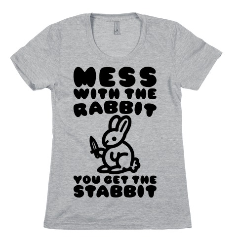 Mess With The Rabbit You Get The Stabbit Womens T-Shirt