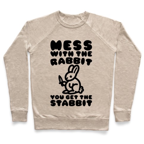 Mess With The Rabbit You Get The Stabbit Pullover