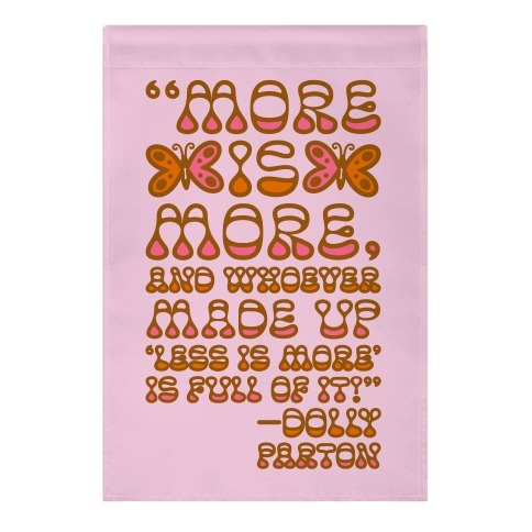 More Is More Dolly Parton Quote Garden Flag