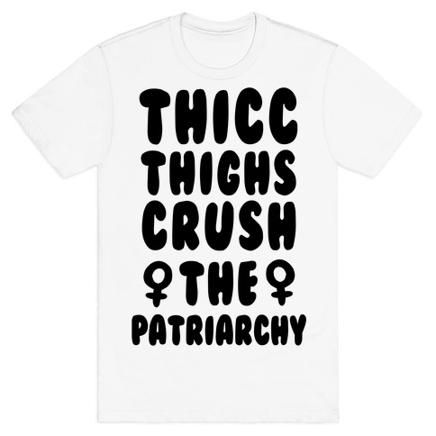 Thicc Thighs Crush the Patriarchy T-Shirt