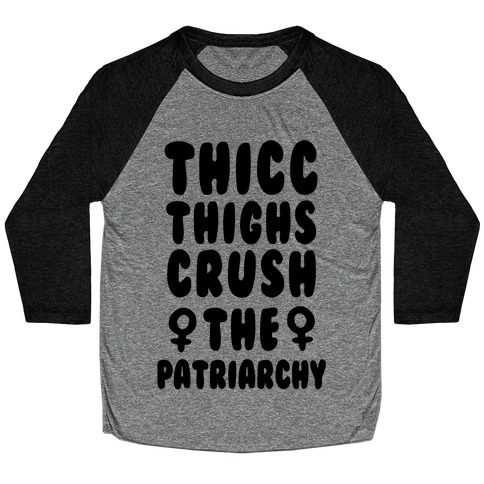 Thicc Thighs Crush the Patriarchy Baseball Tee