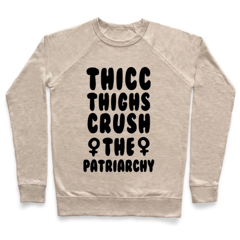 Thicc Thighs Crush the Patriarchy Pullover