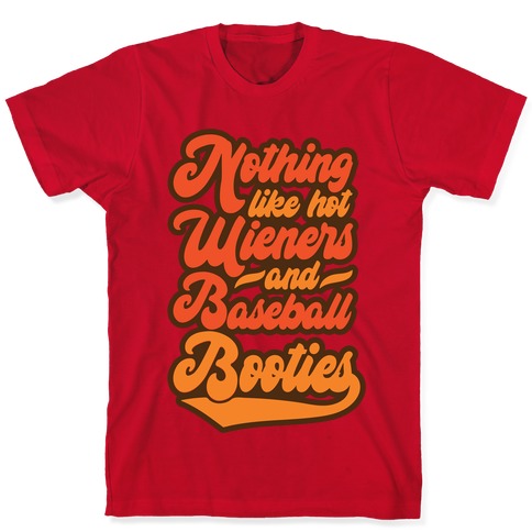Nothing Like Hot Wieners and Baseball Booties T-Shirt