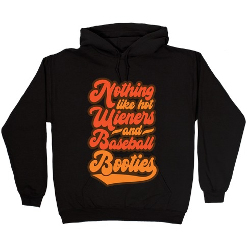 Nothing Like Hot Wieners and Baseball Booties Hooded Sweatshirt