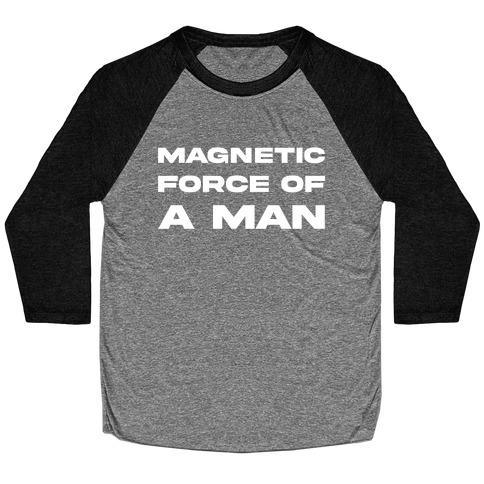 Magnetic Force Of A Man Baseball Tee